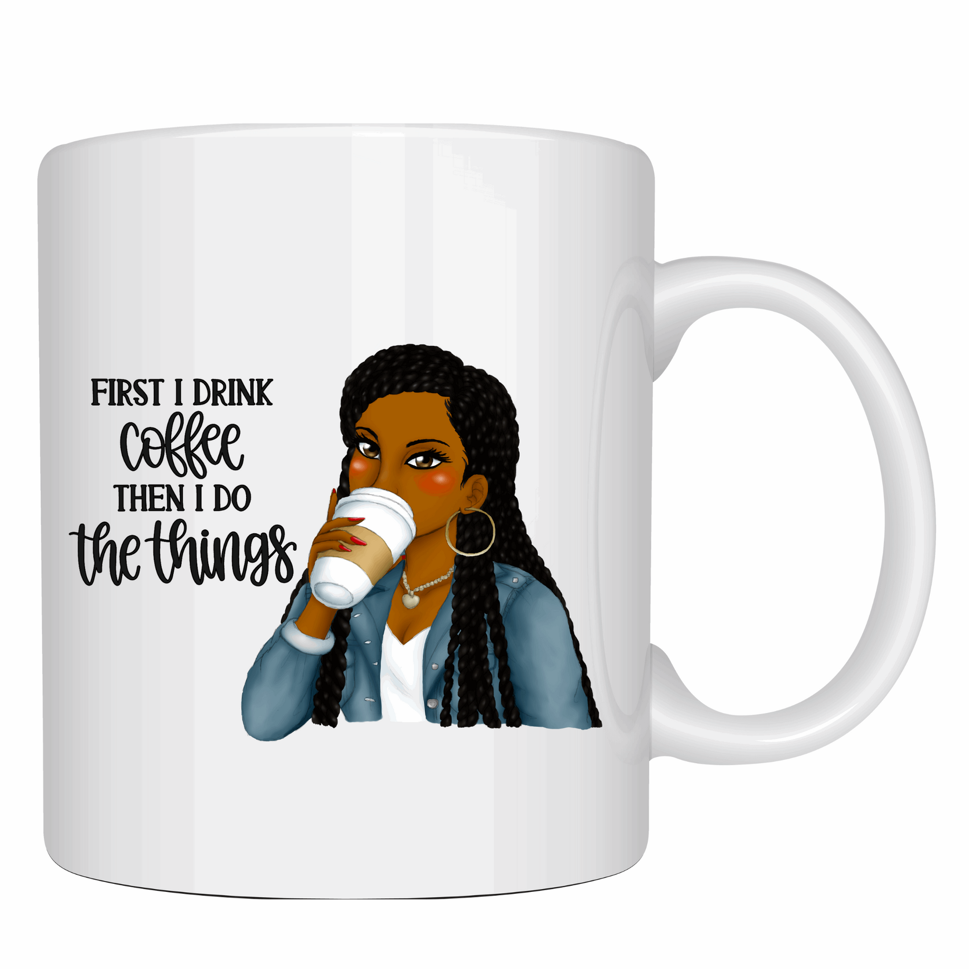 First I drink Coffee Then I do the Things Coffee Mug