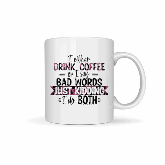 I Drink Coffee or Say Bad Words Coffee Mug