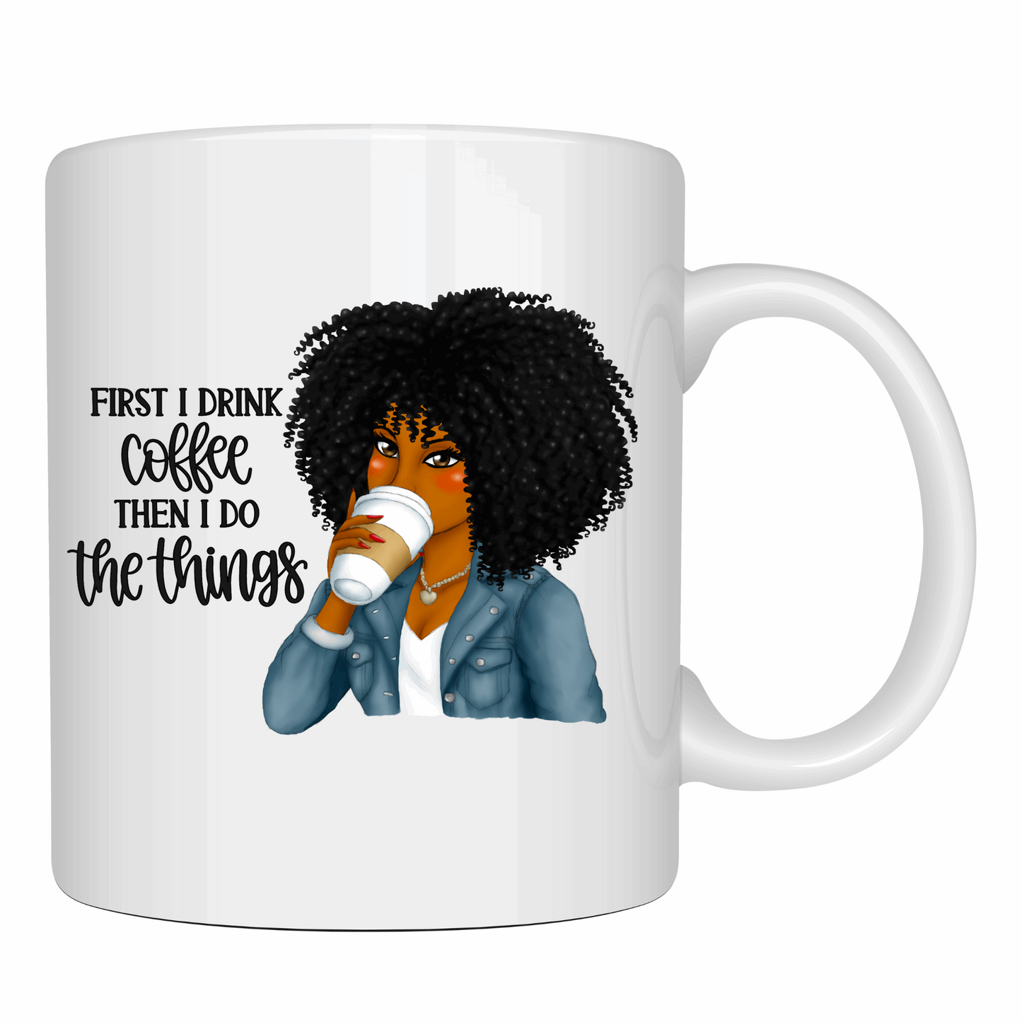 First I drink Coffee Then I do the Things Coffee Mug